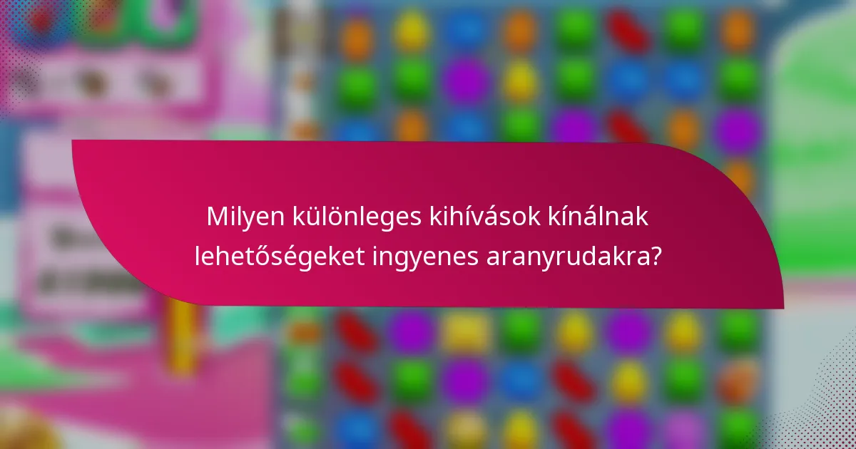 Milyen különleges kihívások kínálnak lehetőségeket ingyenes aranyrudakra?