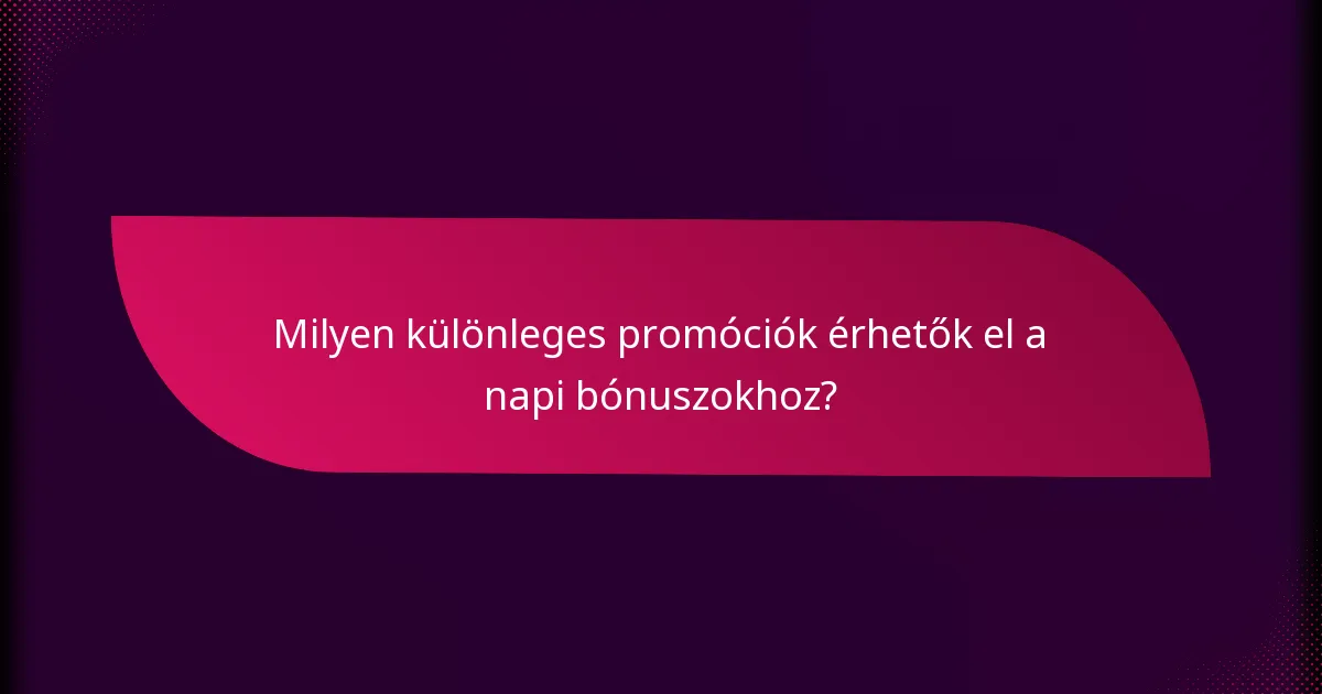 Milyen különleges promóciók érhetők el a napi bónuszokhoz?