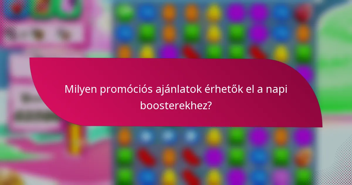 Milyen promóciós ajánlatok érhetők el a napi boosterekhez?